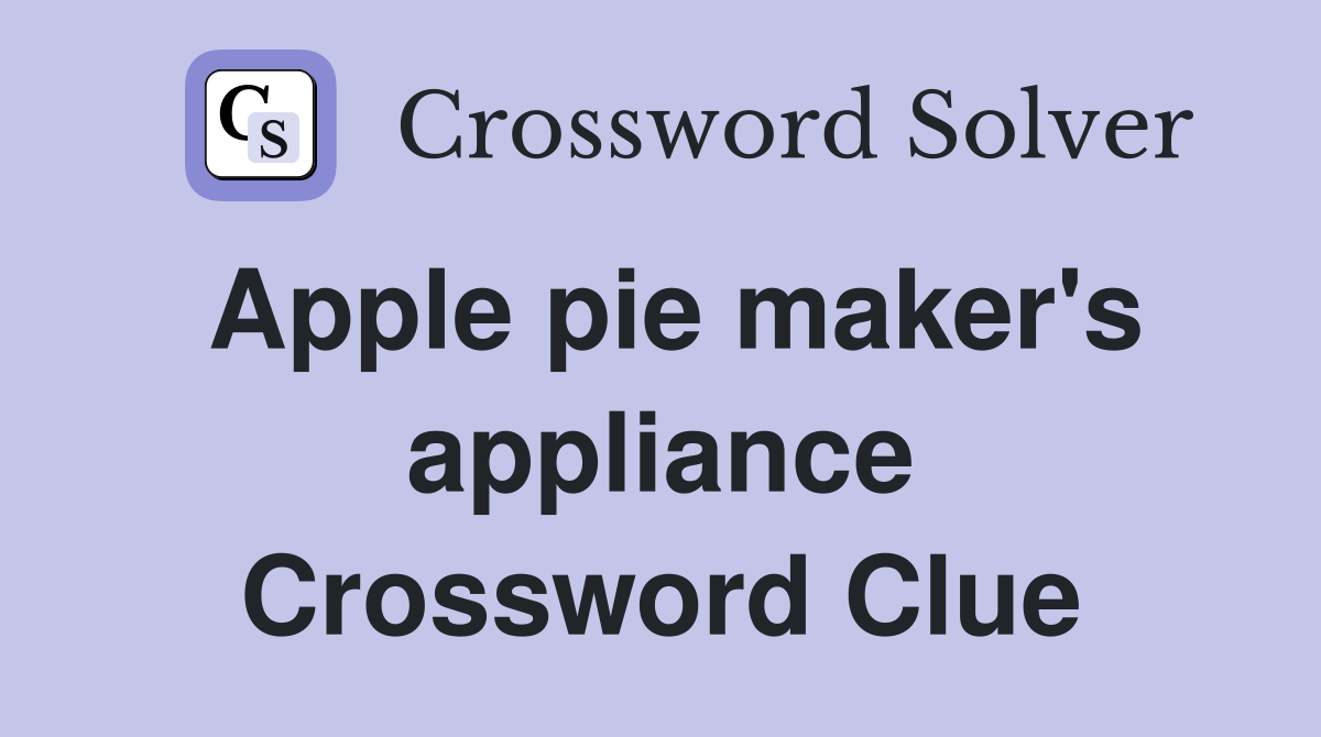 Apple pie maker s appliance Crossword Clue Answers Crossword Solver